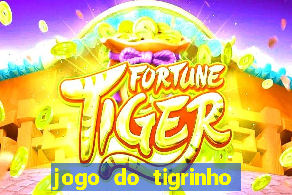 jogo do tigrinho ganha dinheiro mesmo